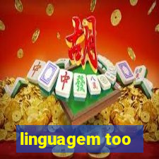 linguagem too